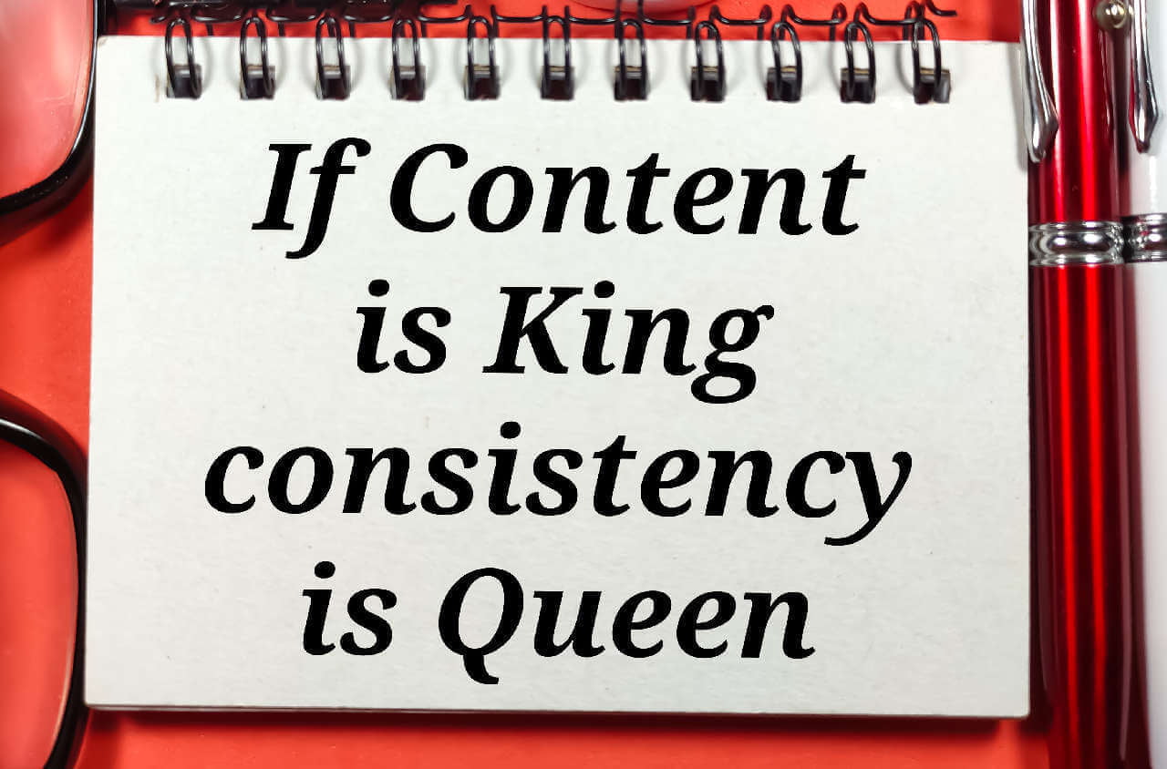 if content is king consistency is queen